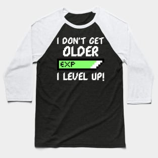 I DON'T GET OLDER I LEVEL UP - GAMER BIRTHDAY GIFT Baseball T-Shirt